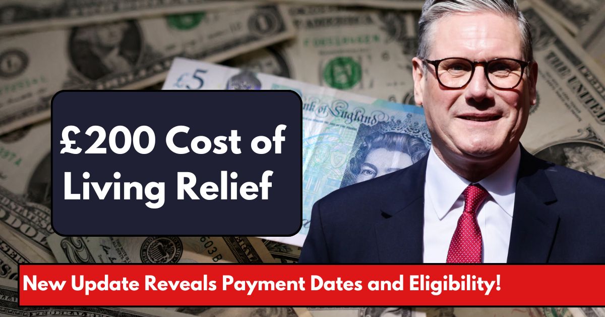 £200 Cost of Living Relief on the Way: New Update Reveals Payment Dates and Eligibility!