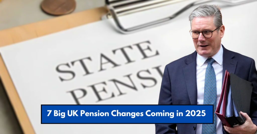 7 Big UK Pension Changes Coming in 2025