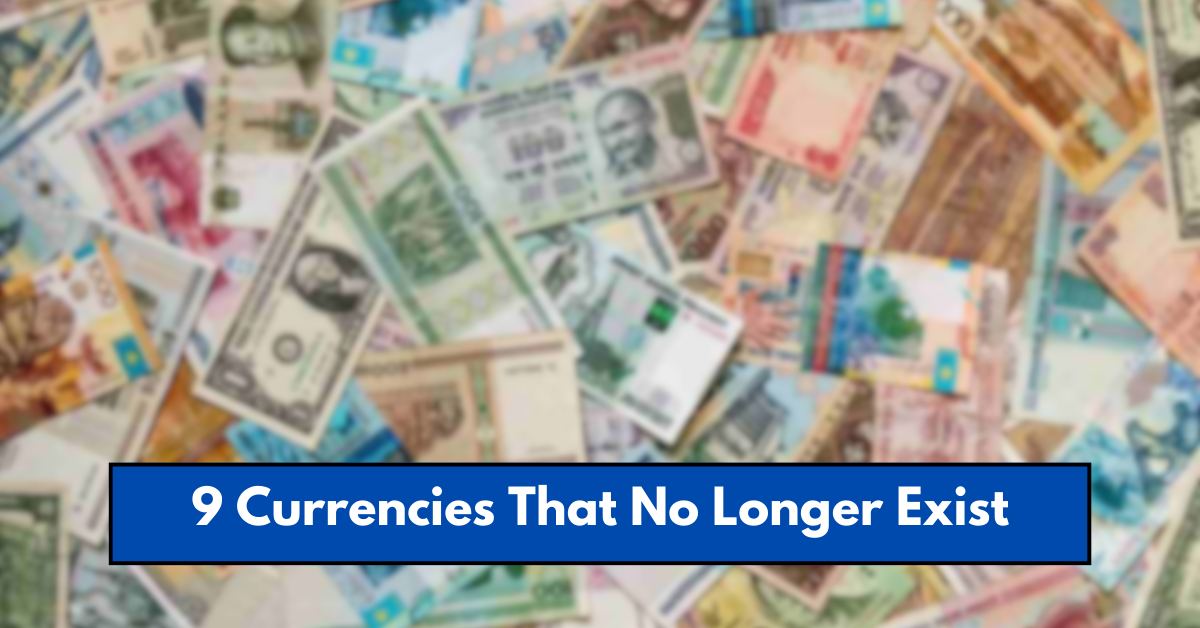 9 Currencies That No Longer Exist