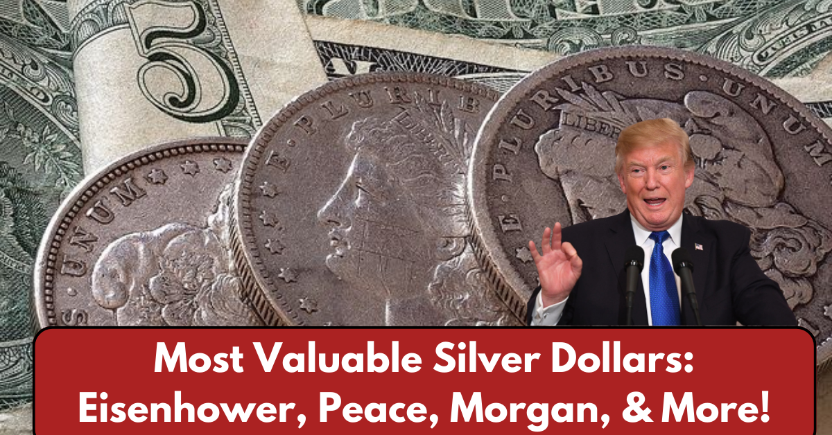 Most Valuable Silver Dollars: Eisenhower, Peace, Morgan, & More!