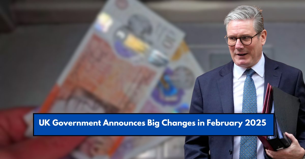 UK Government Announces Big Changes in February 2025