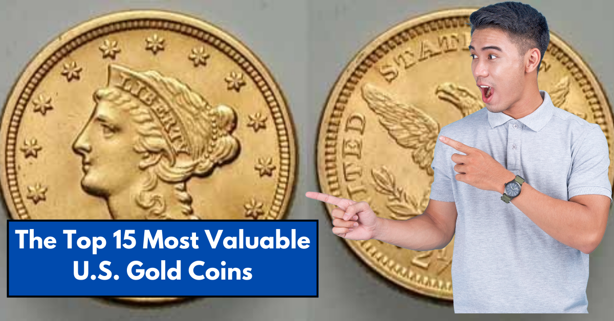 The Top 15 Most Valuable U.S. Gold Coins: A Treasure Trove of History and Wealth