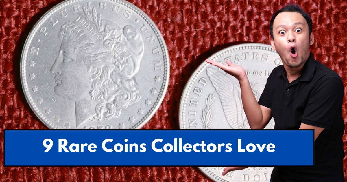 9 Rare Coins Collectors Love