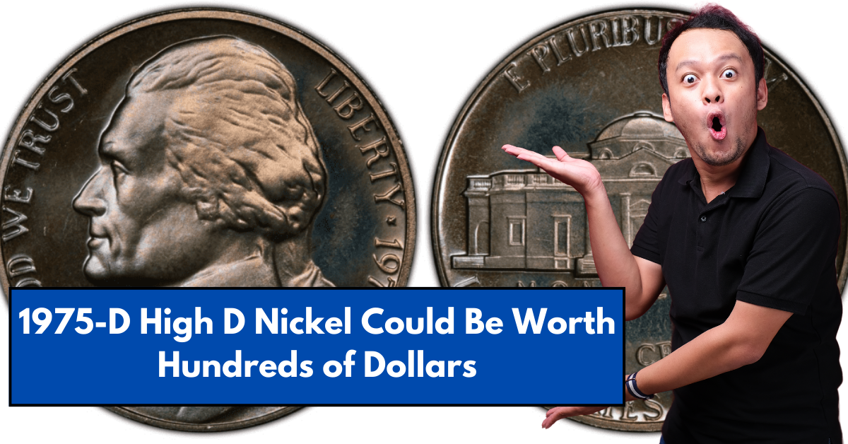 1975-D High D Nickel It Could Be Worth Hundreds of Dollars