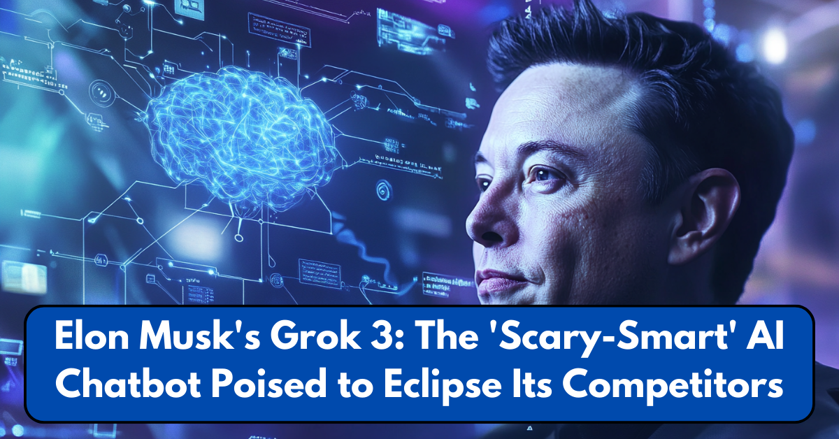 Elon Musk's Grok 3: The 'Scary-Smart' AI Chatbot Poised to Eclipse Its Competitors