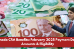 Canada CRA Benefits: February 2025 Payment Dates, Amounts & Eligibility