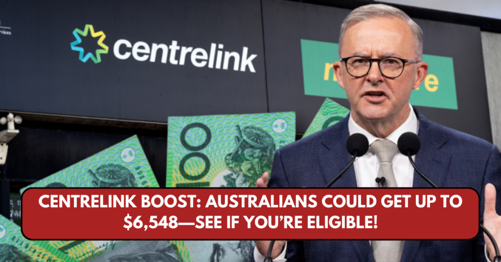 Centrelink Boost: Australians Could Get Up to $6,548—See If You’re Eligible!