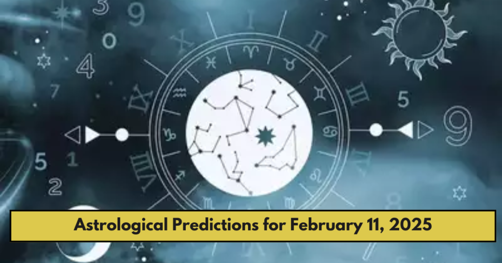 Astrological Predictions for February 11, 2025