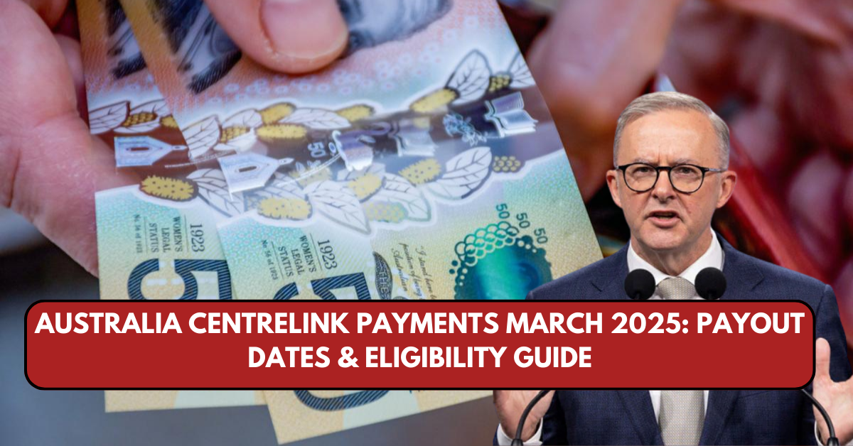 Australia Centrelink Payments March 2025: Payout Dates & Eligibility Guide