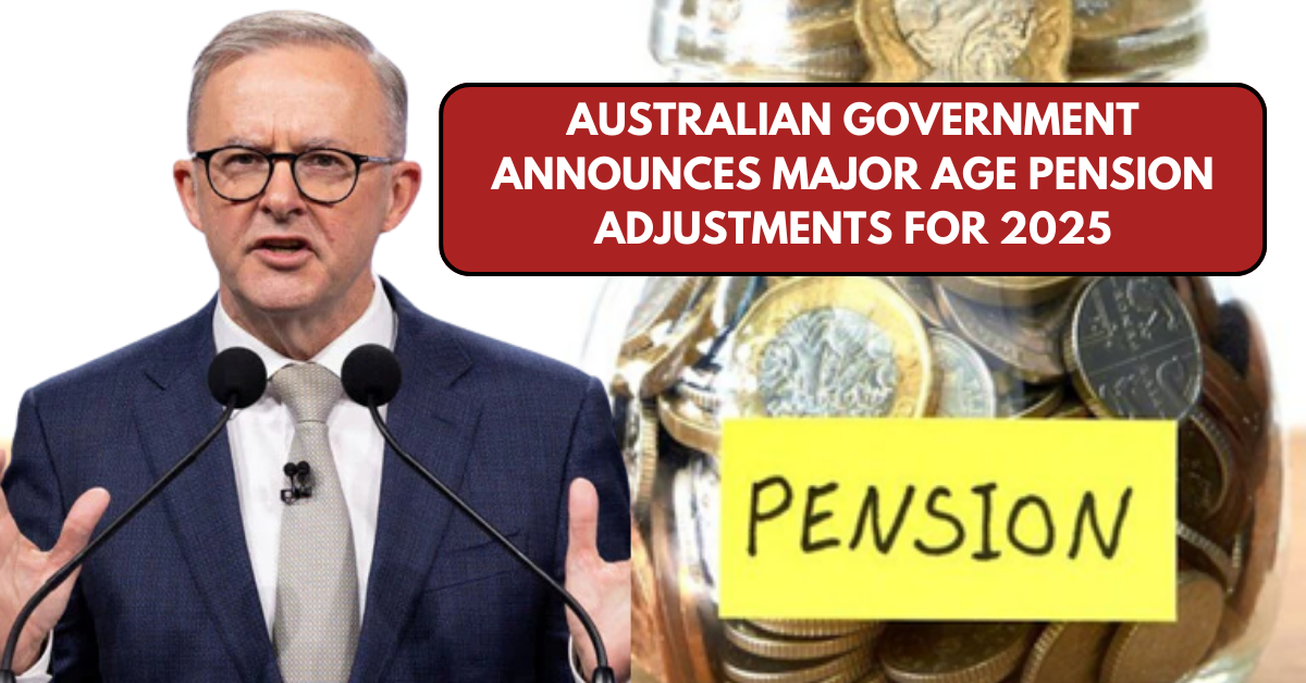 Australian Government Announces Major Age Pension Adjustments for 2025