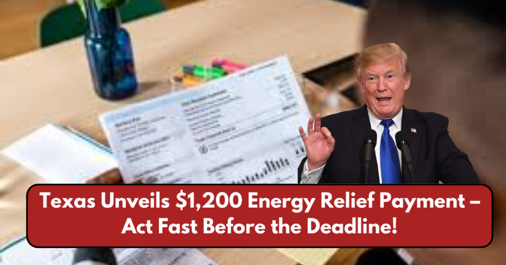 Texas Unveils $1,200 Energy Relief Payment – Act Fast Before the Deadline!