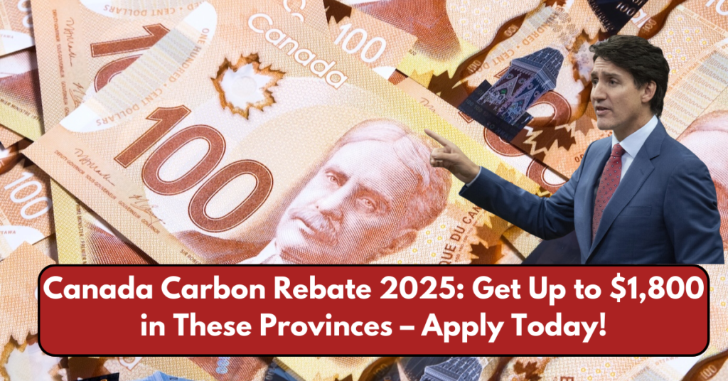 Canada Carbon Rebate 2025: Get Up to $1,800 in These Provinces – Apply Today!