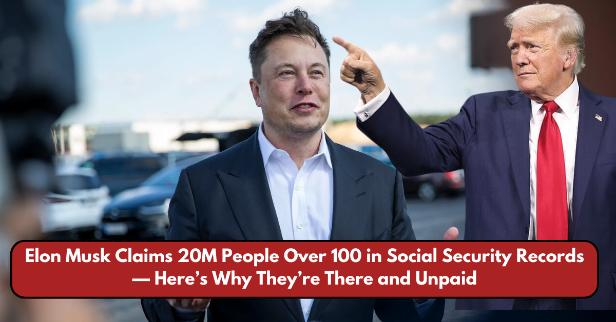 Elon Musk Claims 20M People Over 100 in Social Security Records — Here’s Why They’re There and Unpaid