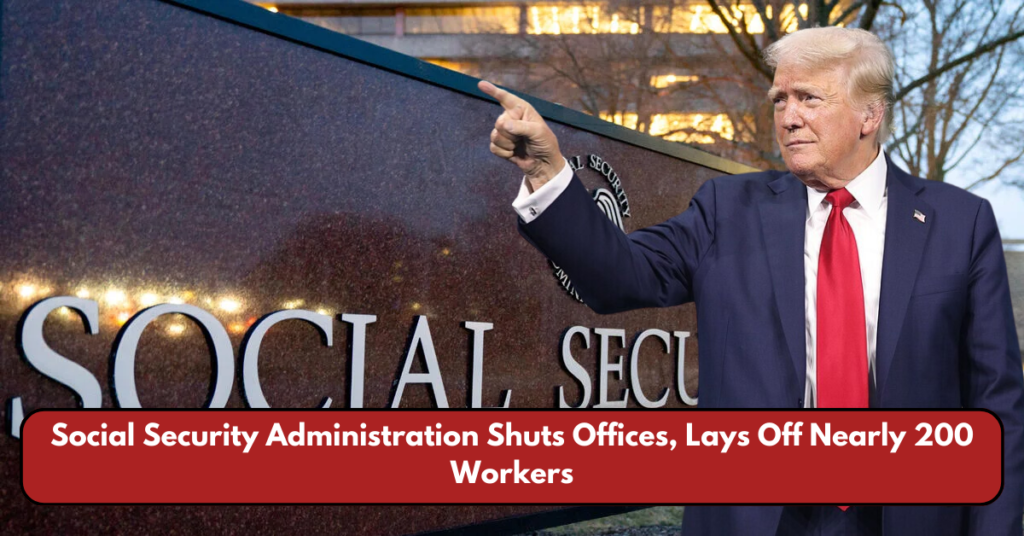 Social Security Administration Shuts Offices, Lays Off Nearly 200 Workers