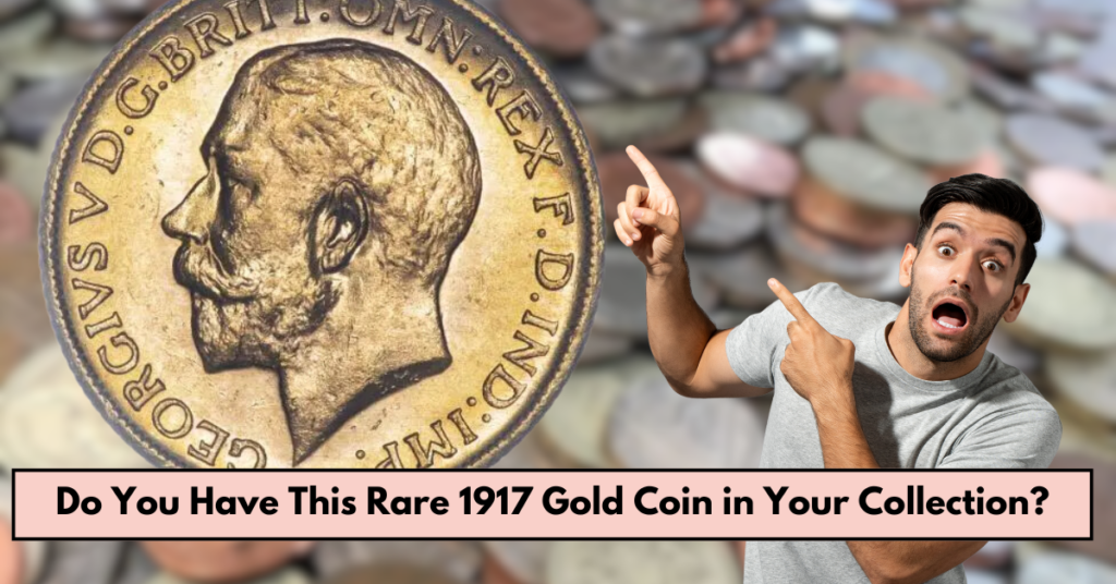 Do You Have This Rare 1917 Gold Coin in Your Collection