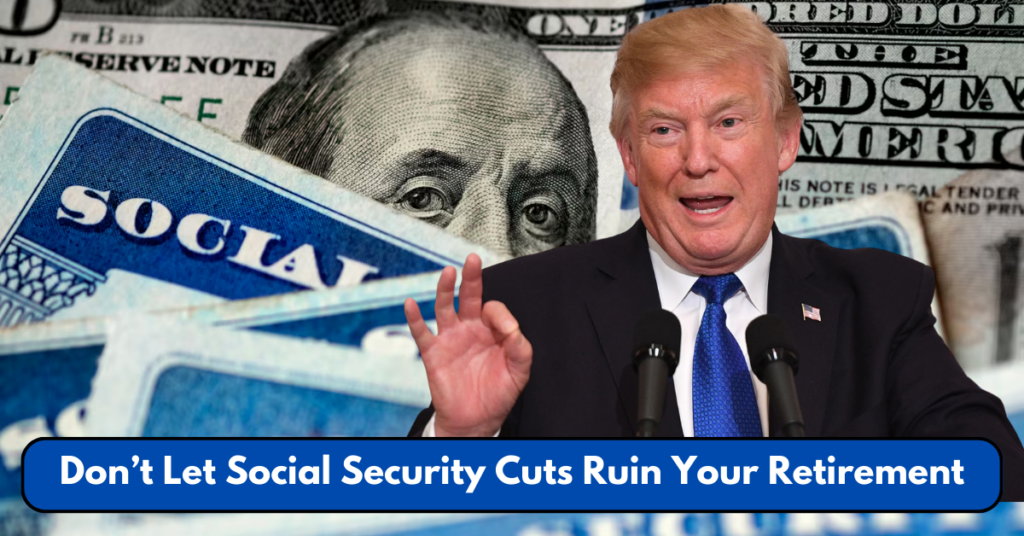 Don’t Let Social Security Cuts Ruin Your Retirement—Here’s How to Prepare