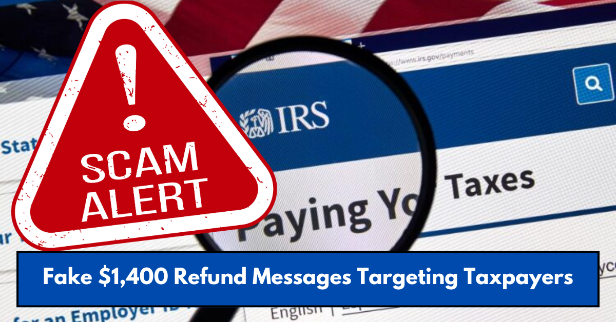 Fake $1,400 Refund Messages Targeting Taxpayers