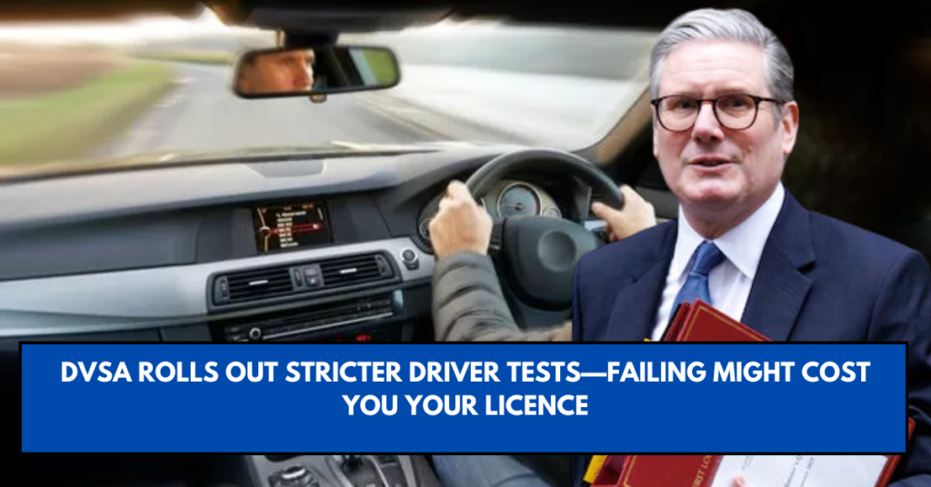 DVSA Rolls Out Stricter Driver Tests—Failing Might Cost You Your Licence