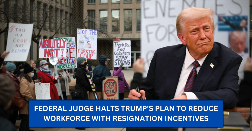 Federal Judge Halts Trump's Plan to Reduce Workforce with Resignation Incentives