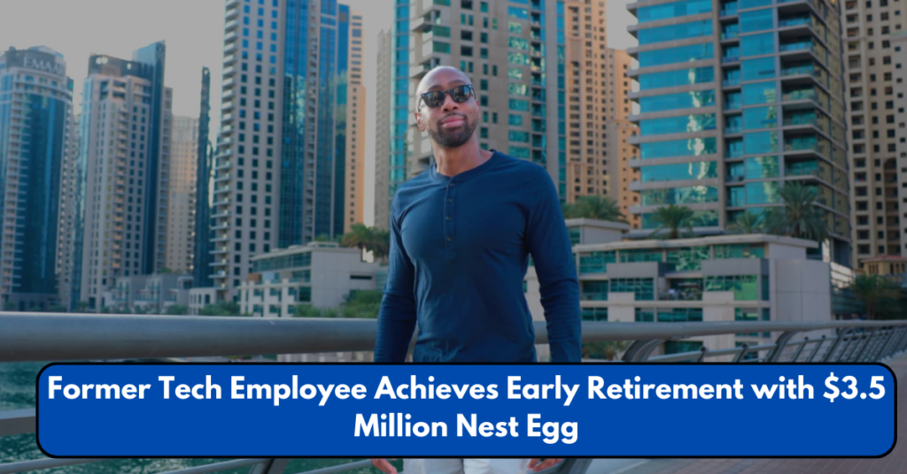 Former Tech Employee Achieves Early Retirement with $3.5 Million Nest Egg