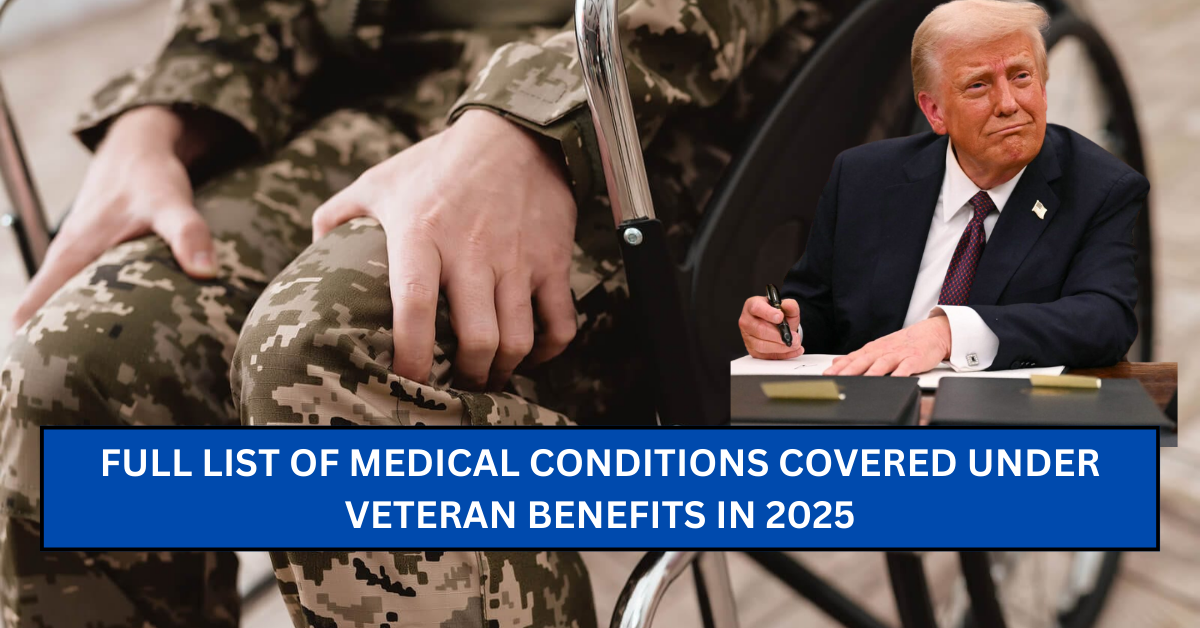 Full List of Medical Conditions Covered under Veteran benefits in 2025