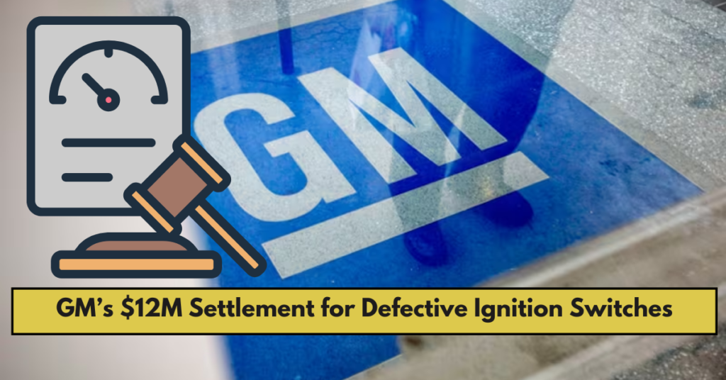 GM’s $12M Settlement for Defective Ignition Switches