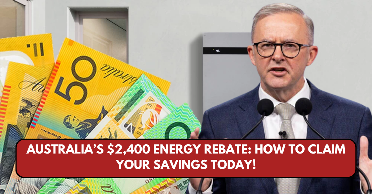 Australia’s $2,400 Energy Rebate: How to Claim Your Savings Today!