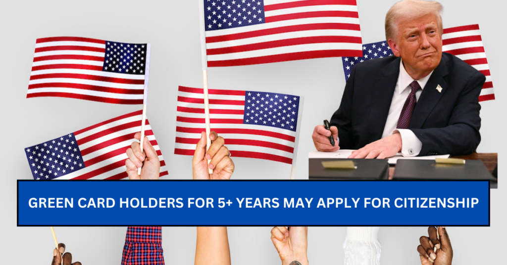 Green Card Holders for 5+ Years May Apply for Citizenship