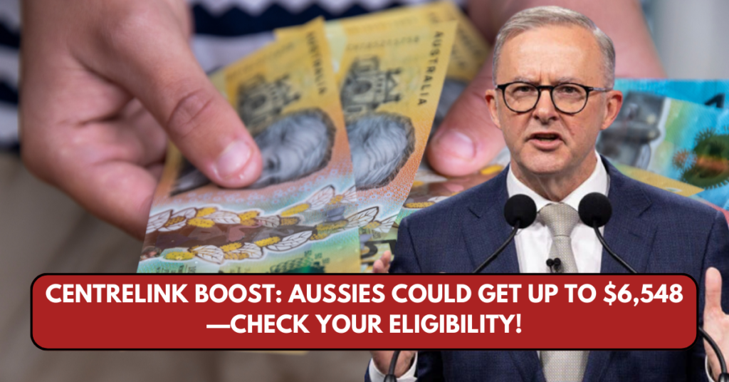 Centrelink Boost: Aussies Could Get Up to $6,548—Check Your Eligibility!