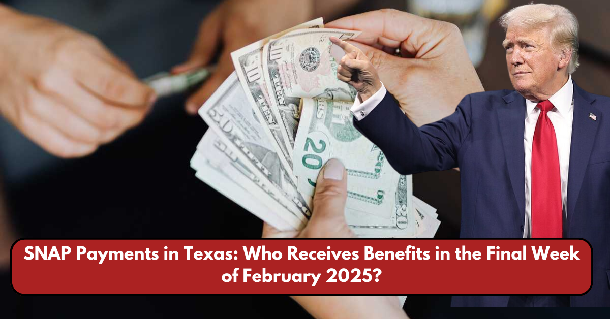 SNAP Payments in Texas: Who Receives Benefits in the Final Week of February 2025?