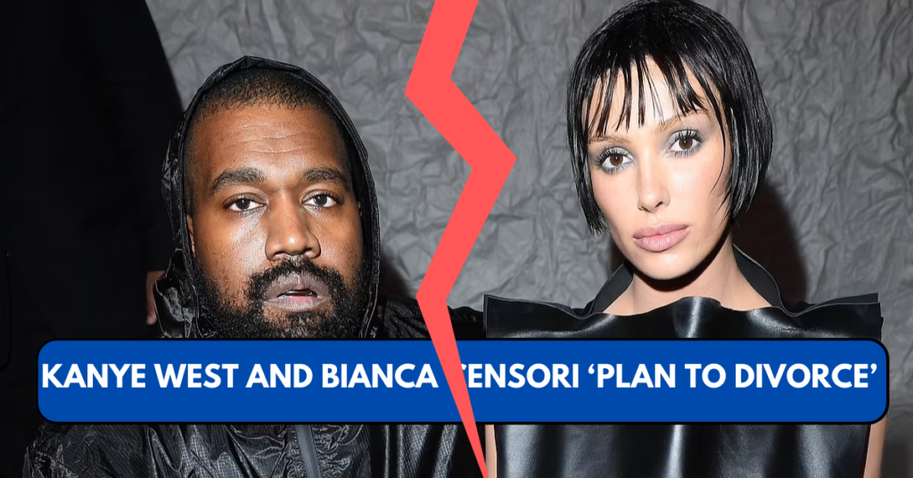 Kanye West and Bianca Censori ‘Plan to Divorce’ After Controversial ...