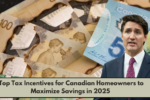 Top Tax Incentives for Canadian Homeowners to Maximize Savings in 2025