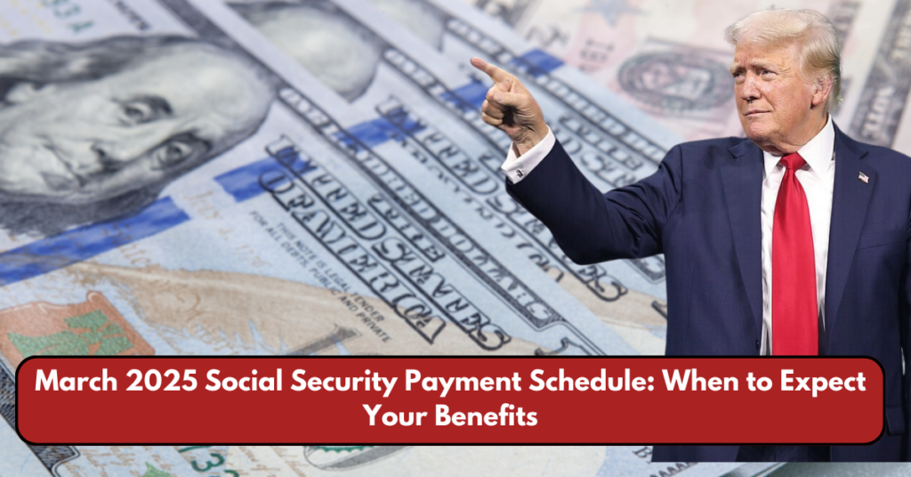 March 2025 Social Security Payment Schedule: When to Expect Your Benefits