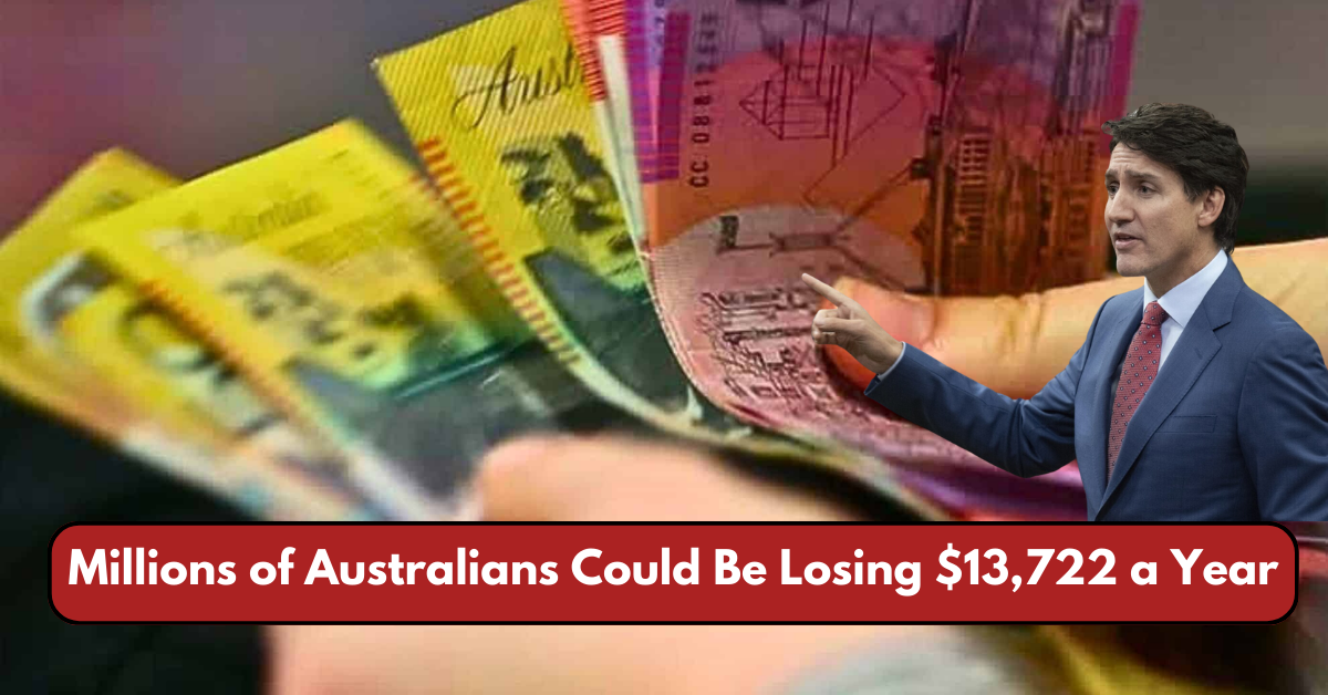 Millions of Australians Could Be Losing $13,722 a Year