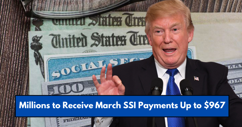 Millions to Receive March SSI Payments Up to $967