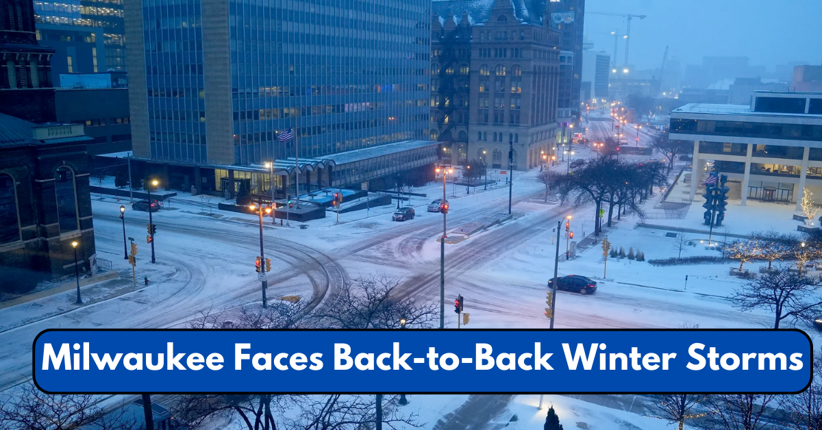 Milwaukee Faces Back-to-Back Winter Storms