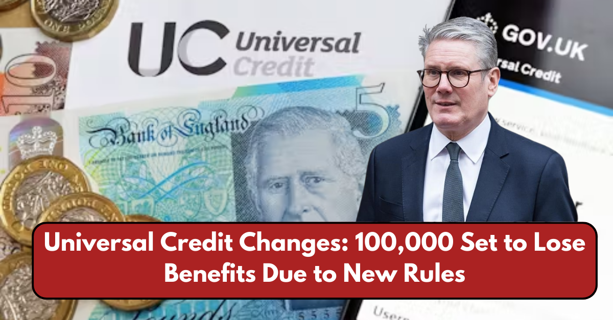 Universal Credit Changes: 100,000 Set to Lose Benefits Due to New Rules