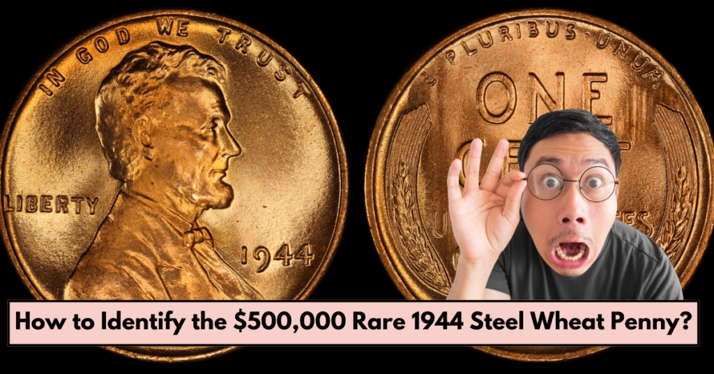 How to Identify the $500,000 Rare 1944 Steel Wheat Penny?