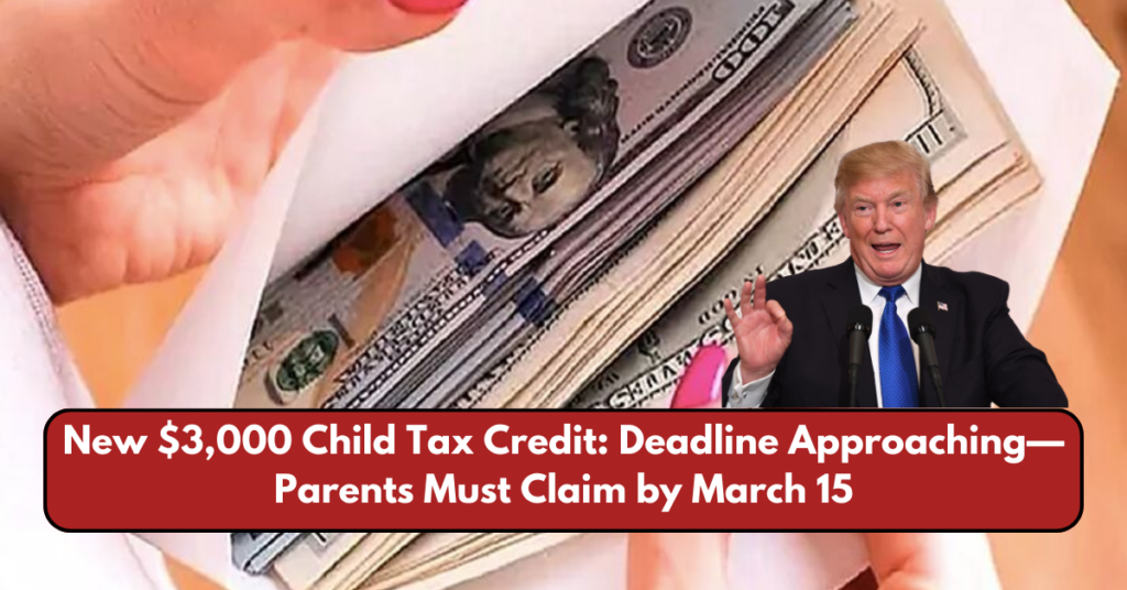 New $3,000 Child Tax Credit: Deadline Approaching—Parents Must Claim by March 15, 2023