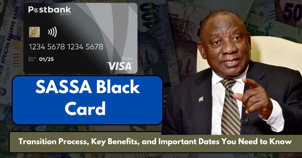 SASSA Black Card 2025: Transition Process, Key Benefits, and Important Dates You Need to Know