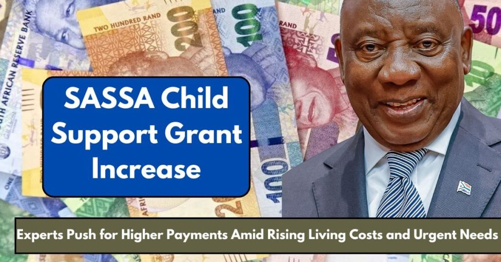 SASSA Child Support Grant Increase 2025: Experts Push for Higher Payments Amid Rising Living Costs and Urgent Needs