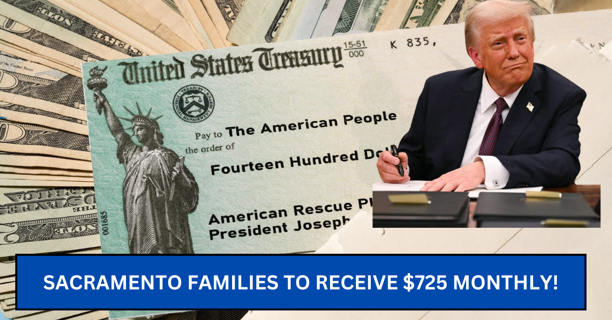 Sacramento Families to Receive $725 Monthly!