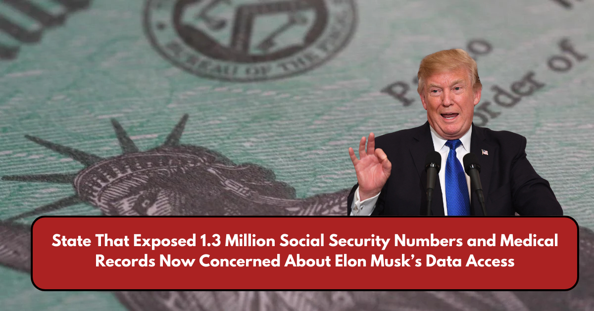 State That Exposed 1.3 Million Social Security Numbers and Medical Records Now Concerned About Elon Musk’s Data Access