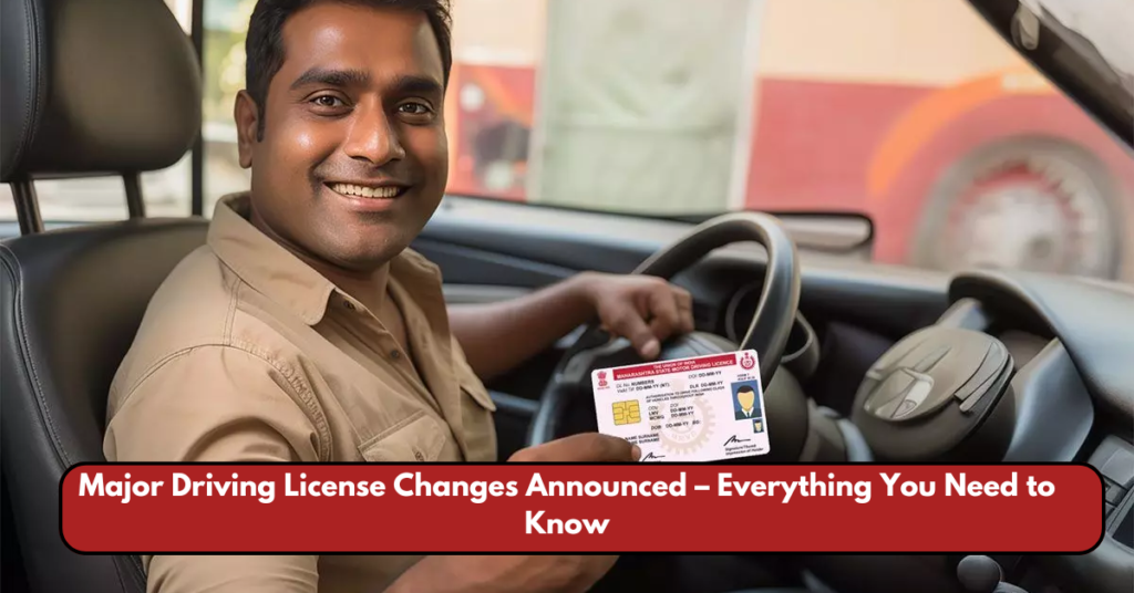 Major Driving License Changes Announced – Everything You Need to Know