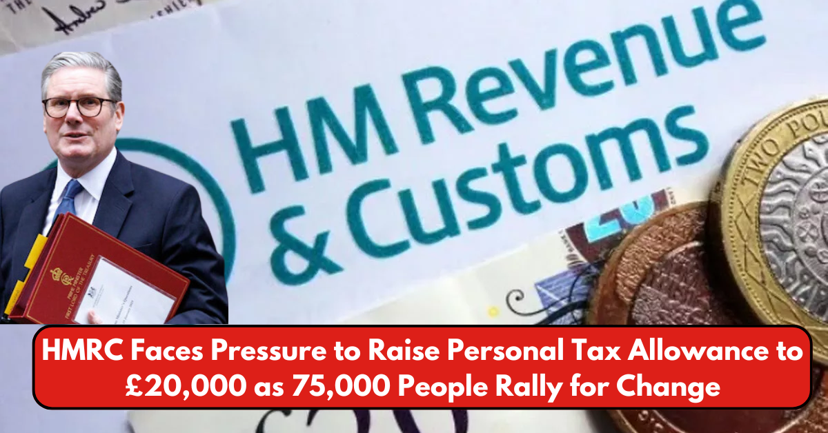 HMRC Faces Pressure to Raise Personal Tax Allowance to £20,000 as 75,000 People Rally for Change