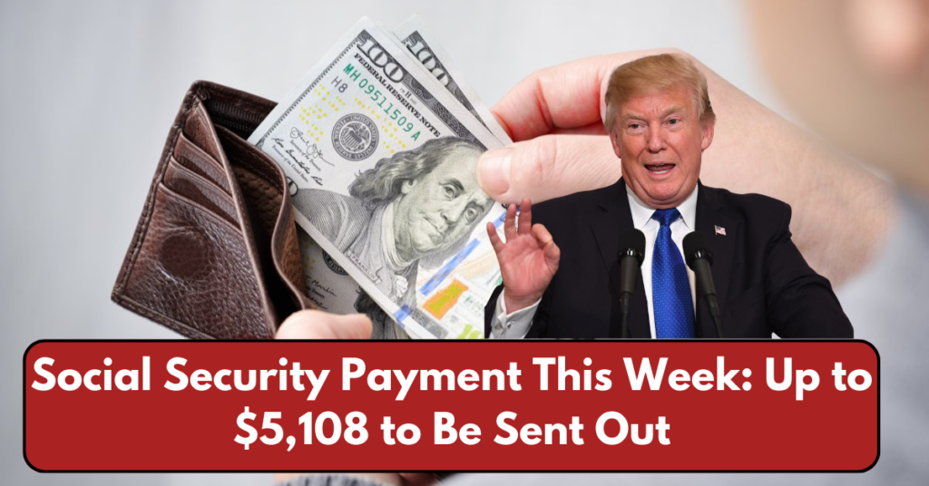 Social Security Payment This Week: Up to $5,108 to Be Sent Out