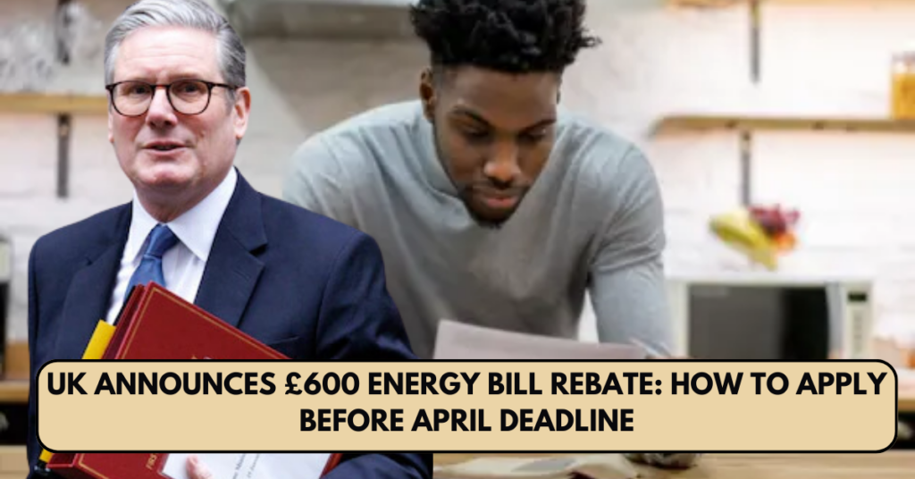 UK Announces £600 Energy Bill Rebate: How to Apply Before April Deadline