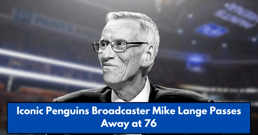 Iconic Penguins Broadcaster Mike Lange Passes Away at 76