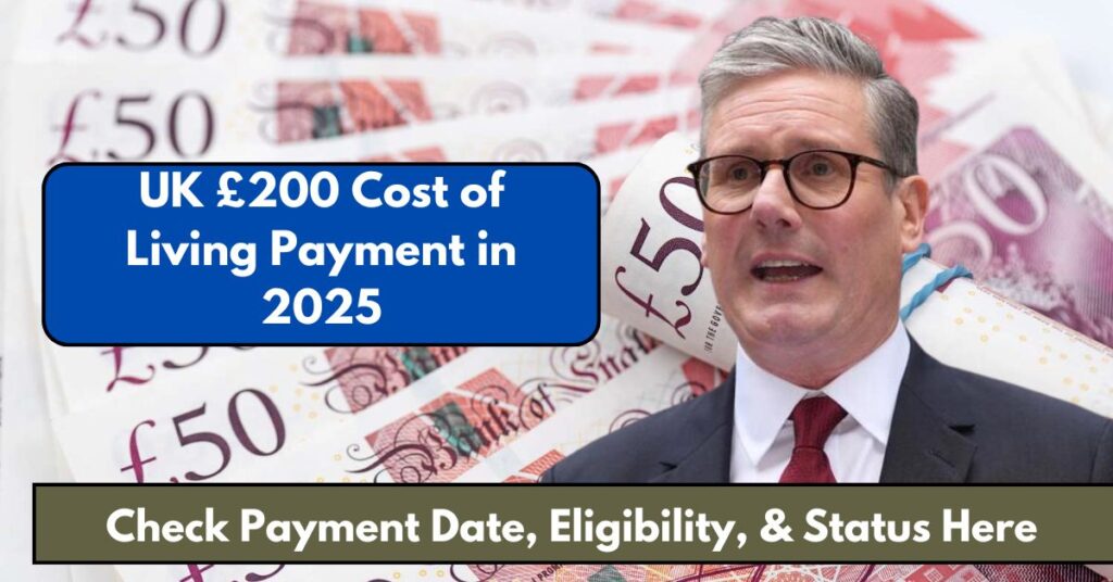 UK £200 Cost of Living Payment in 2025: Check Payment Date, Eligibility, & Status Here