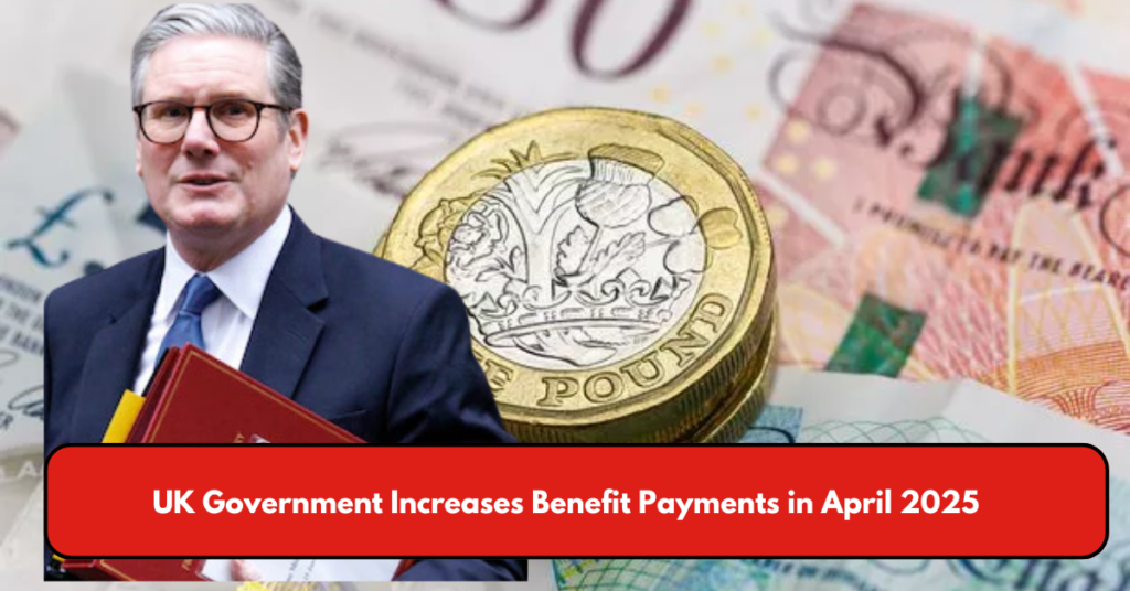 UK Government Increases Benefit Payments in April 2025